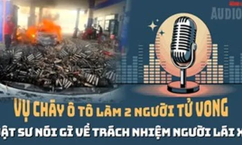 Vụ cháy xe ở cây xăng làm 2 người tử vong: Trách nhiệm chủ xe, người cầm lái?